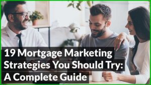 19 Mortgage Marketing Strategies You Should Try: A Complete Guide ...